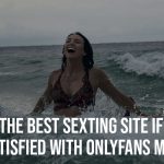 What is the Best Sexting Site If You are Not Satisfied With OnlyFans Models?