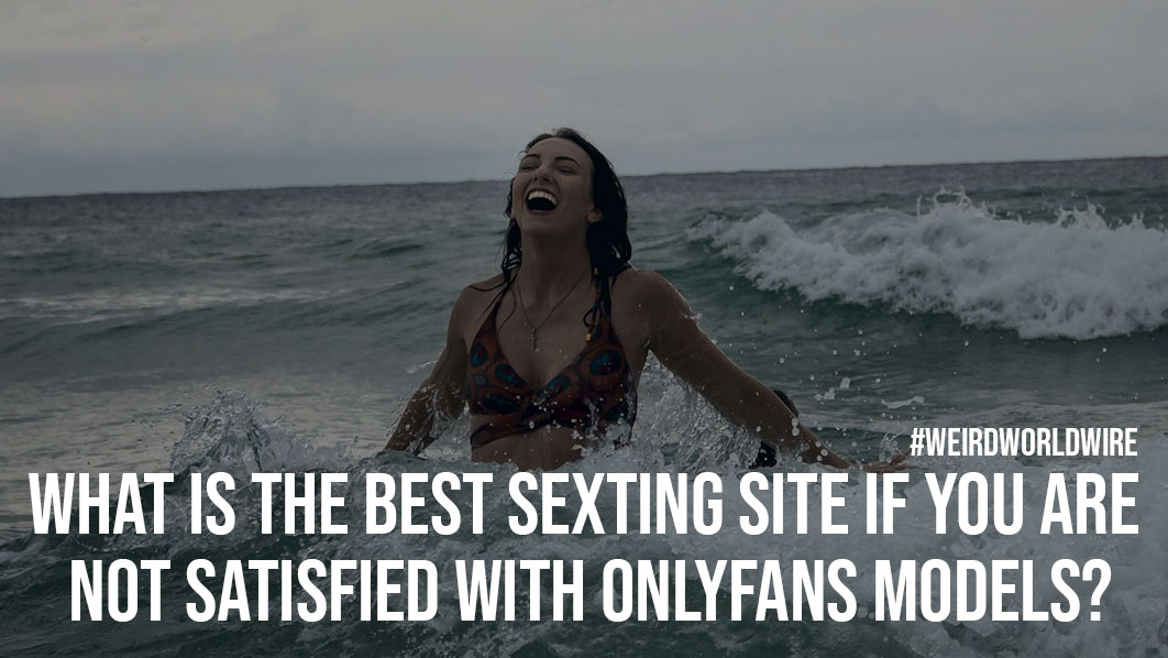 What is the Best Sexting Site If You are Not Satisfied With OnlyFans Models?