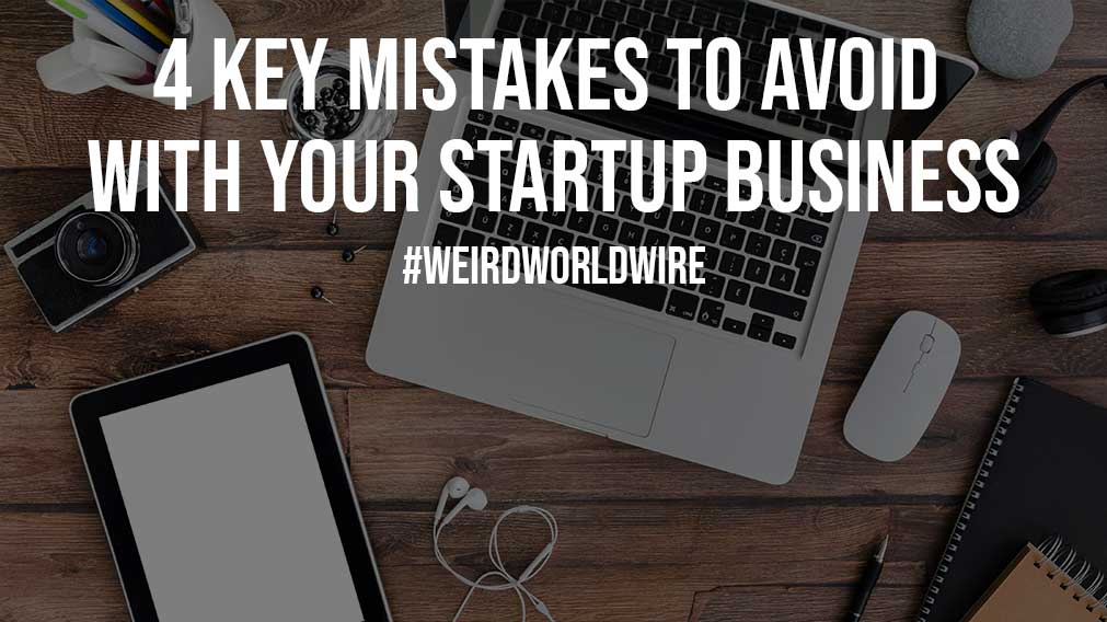 4 Key Mistakes to Avoid with Your Startup Business